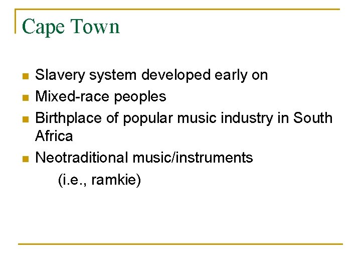 Cape Town n n Slavery system developed early on Mixed-race peoples Birthplace of popular