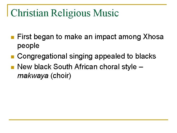 Christian Religious Music n n n First began to make an impact among Xhosa
