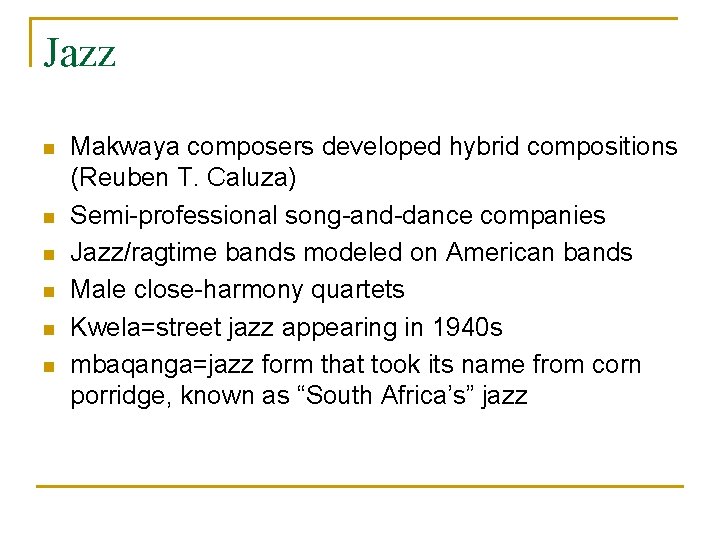 Jazz n n n Makwaya composers developed hybrid compositions (Reuben T. Caluza) Semi-professional song-and-dance