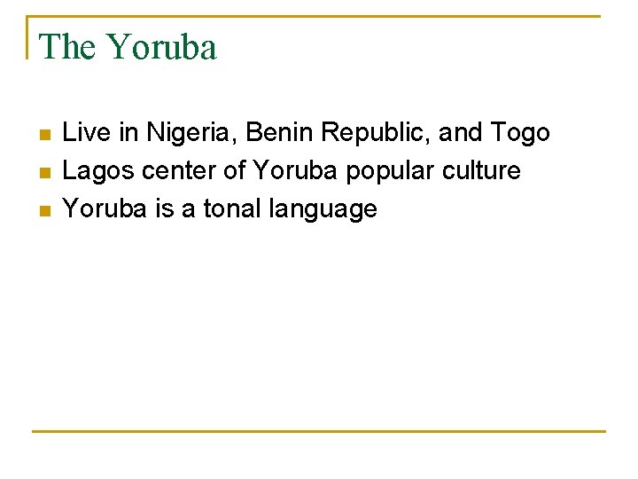 The Yoruba n n n Live in Nigeria, Benin Republic, and Togo Lagos center