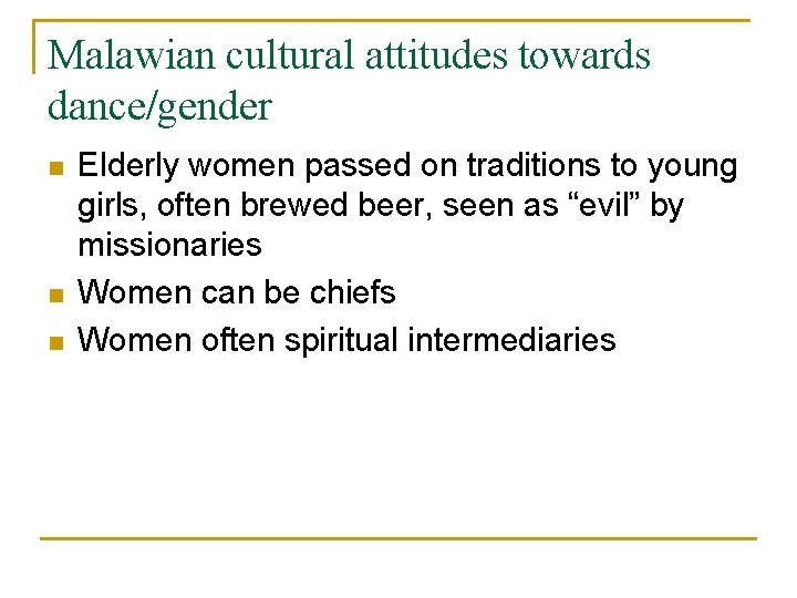 Malawian cultural attitudes towards dance/gender n n n Elderly women passed on traditions to