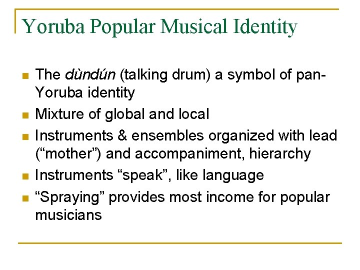Yoruba Popular Musical Identity n n n The dùndún (talking drum) a symbol of
