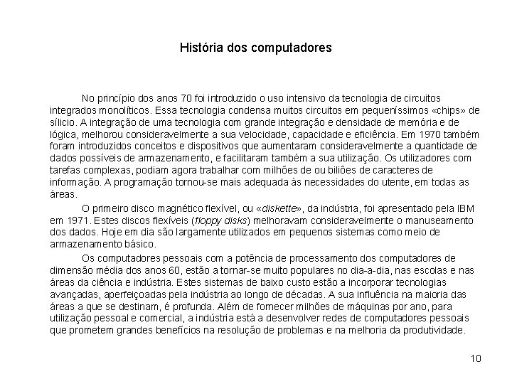 História dos computadores No princípio dos anos 70 foi introduzido o uso intensivo da