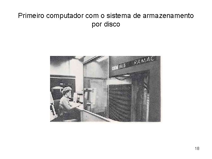 Primeiro computador com o sistema de armazenamento por disco 18 