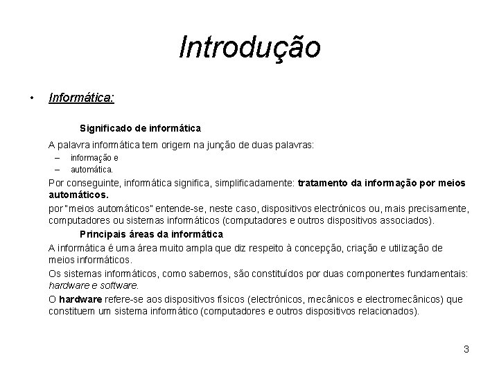 Introdução • Informática: Significado de informática A palavra informática tem origem na junção de