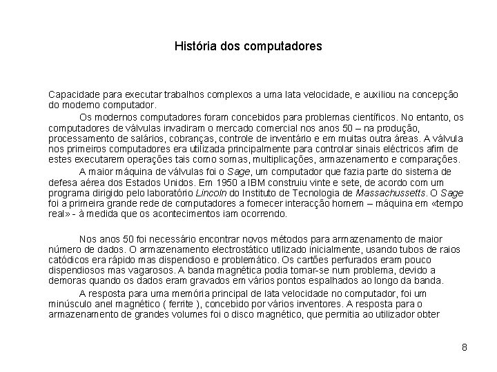 História dos computadores Capacidade para executar trabalhos complexos a uma lata velocidade, e auxiliou