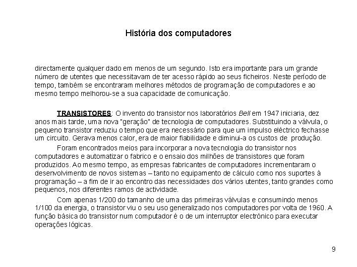 História dos computadores directamente qualquer dado em menos de um segundo. Isto era importante