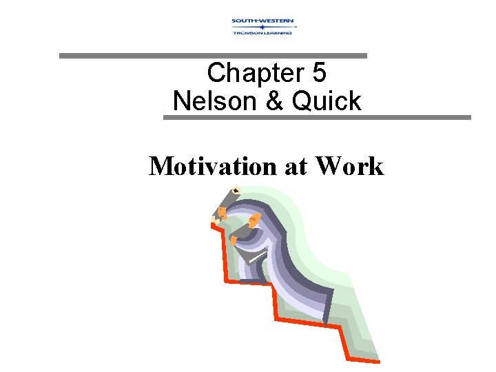 Chapter 5 Nelson & Quick Motivation at Work 