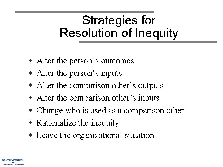 Strategies for Resolution of Inequity w w w w Alter the person’s outcomes Alter