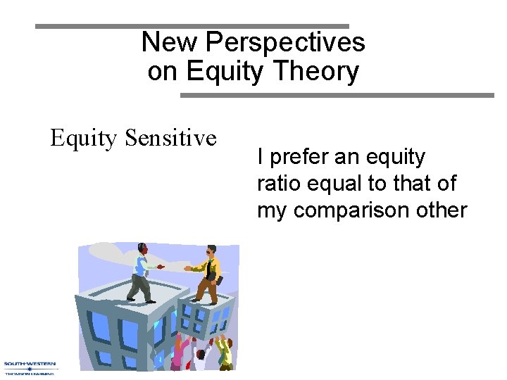 New Perspectives on Equity Theory Equity Sensitive I prefer an equity ratio equal to