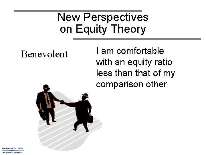 New Perspectives on Equity Theory Benevolent I am comfortable with an equity ratio less