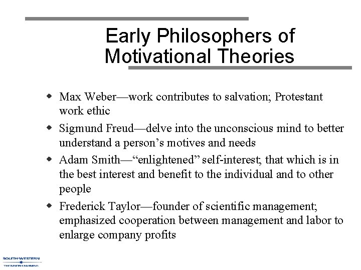 Early Philosophers of Motivational Theories w Max Weber—work contributes to salvation; Protestant work ethic