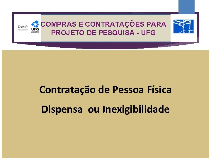 COMPRAS E CONTRATAÇÕES PARA PROJETO DE PESQUISA - UFG Contratação de Pessoa Física Dispensa