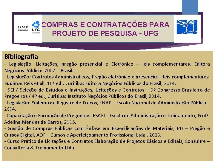 COMPRAS E CONTRATAÇÕES PARA PROJETO DE PESQUISA - UFG Bibliografia - Legislação: Licitações, pregão