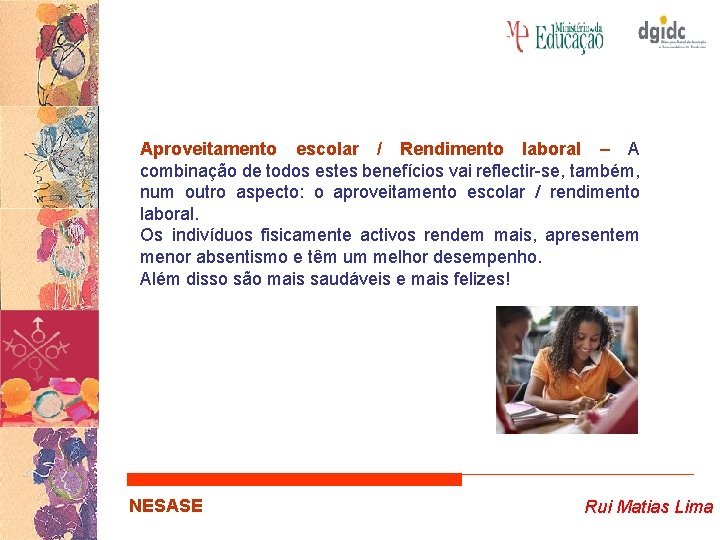 Aproveitamento escolar / Rendimento laboral – A combinação de todos estes benefícios vai reflectir-se,