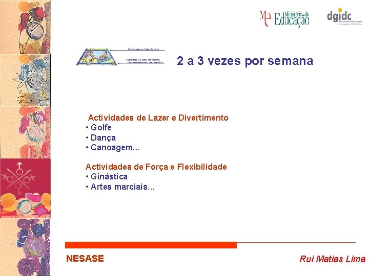 2 a 3 vezes por semana Actividades de Lazer e Divertimento • Golfe •