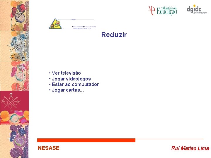 Reduzir • Ver televisão • Jogar videojogos • Estar ao computador • Jogar cartas…