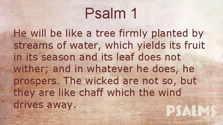 Psalm 1 He will be like a tree firmly planted by streams of water,