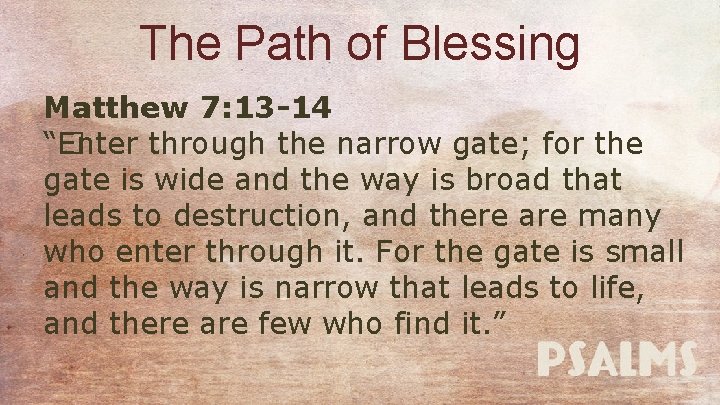 The Path of Blessing Matthew 7: 13 -14 “� Enter through the narrow gate;