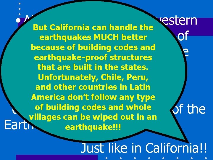  • Along with volcanoes, western But California can handle the earthquakes MUCH and