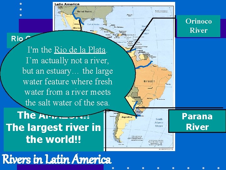 Orinoco River Rio Grande I'm the Rio de la Plata. I’m actually not a
