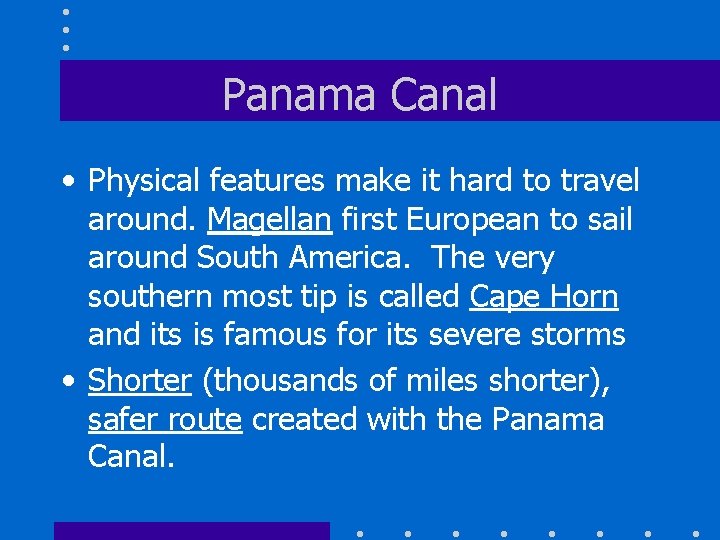 Panama Canal • Physical features make it hard to travel around. Magellan first European