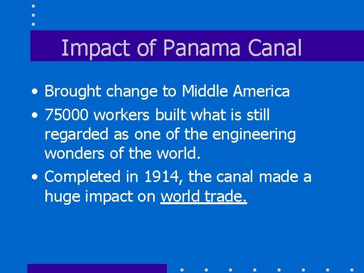 Impact of Panama Canal • Brought change to Middle America • 75000 workers built