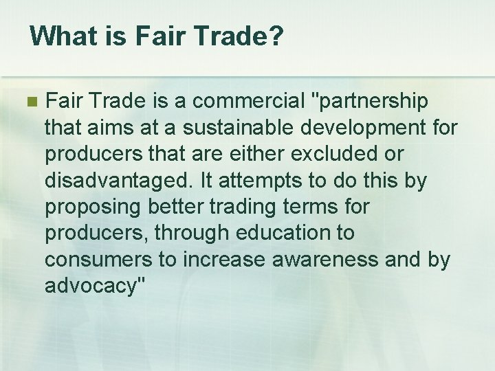 What is Fair Trade? n Fair Trade is a commercial "partnership that aims at