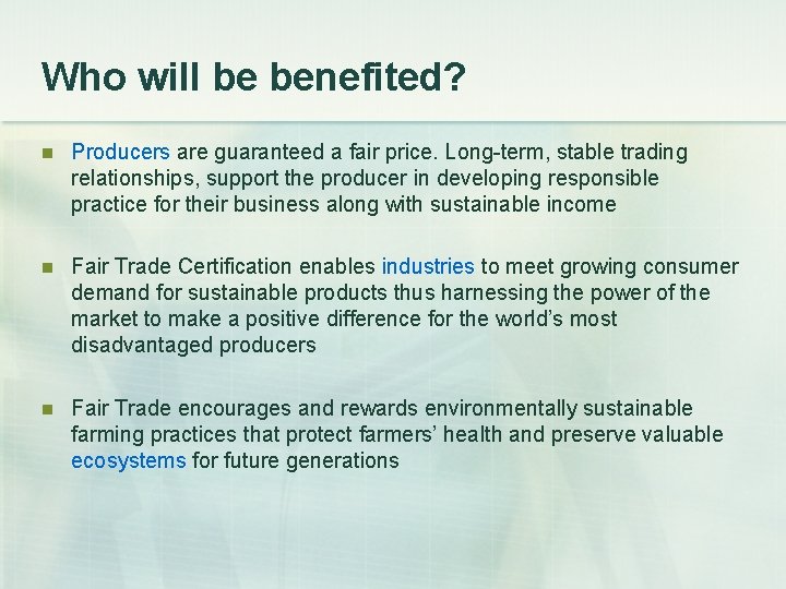 Who will be benefited? n Producers are guaranteed a fair price. Long-term, stable trading Who will be benefited? n Producers are guaranteed a fair price. Long-term, stable trading