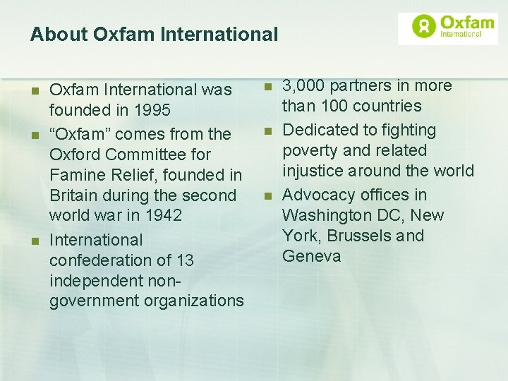 About Oxfam International n n n Oxfam International was founded in 1995 “Oxfam” comes