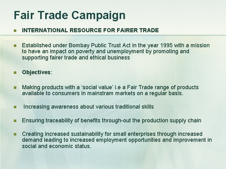 Fair Trade Campaign n INTERNATIONAL RESOURCE FOR FAIRER TRADE n Established under Bombay Public