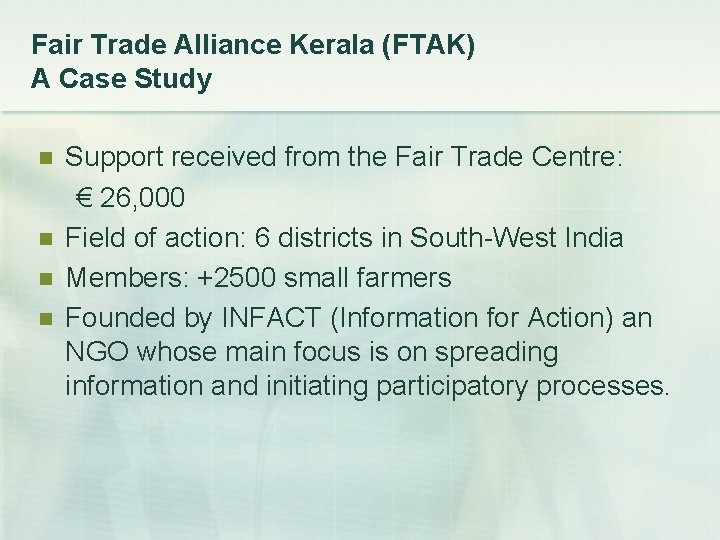 Fair Trade Alliance Kerala (FTAK) A Case Study Support received from the Fair Trade Fair Trade Alliance Kerala (FTAK) A Case Study Support received from the Fair Trade