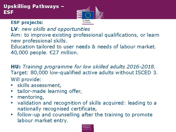 Upskilling Pathways – ESF projects: LV: new skills and opportunities Aim: to improve existing Upskilling Pathways – ESF projects: LV: new skills and opportunities Aim: to improve existing