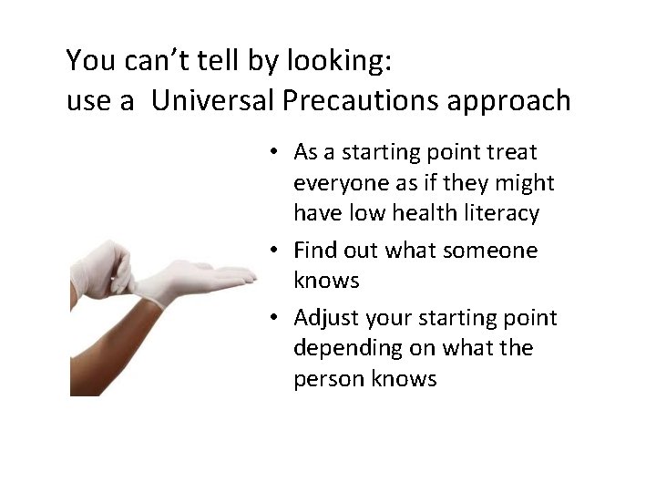 You can’t tell by looking: use a Universal Precautions approach • As a starting