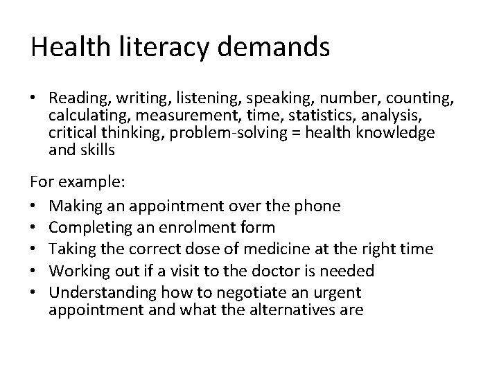 Health literacy demands • Reading, writing, listening, speaking, number, counting, calculating, measurement, time, statistics,