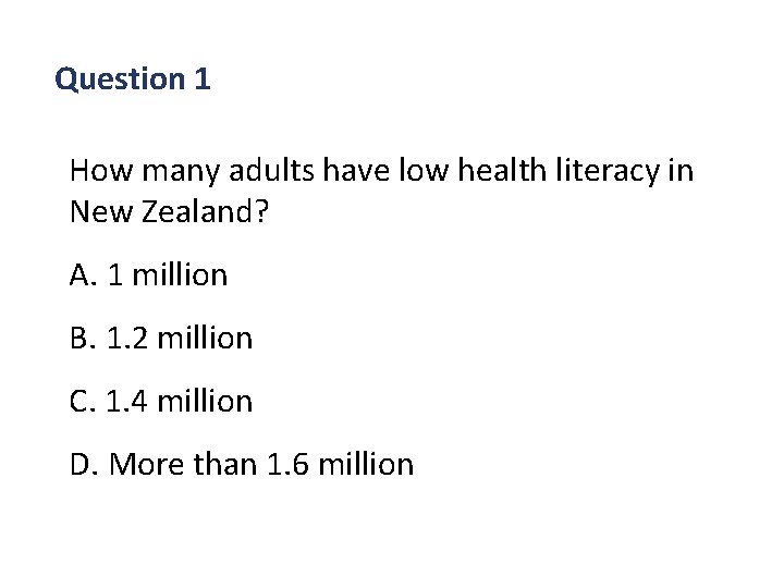 Question 1 How many adults have low health literacy in New Zealand? A. 1