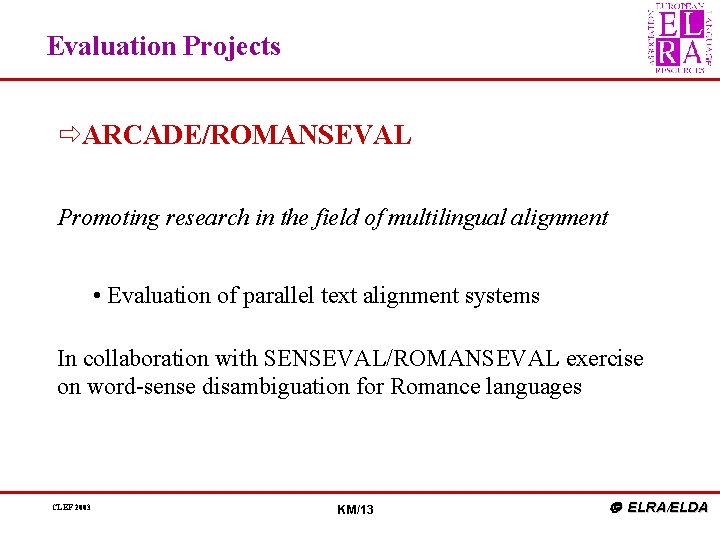 Evaluation Projects ðARCADE/ROMANSEVAL Promoting research in the field of multilingual alignment • Evaluation of