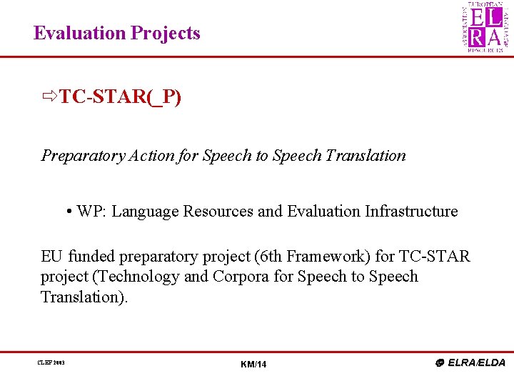 Evaluation Projects ðTC-STAR(_P) Preparatory Action for Speech to Speech Translation • WP: Language Resources