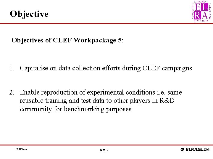 Objectives of CLEF Workpackage 5: 1. Capitalise on data collection efforts during CLEF campaigns