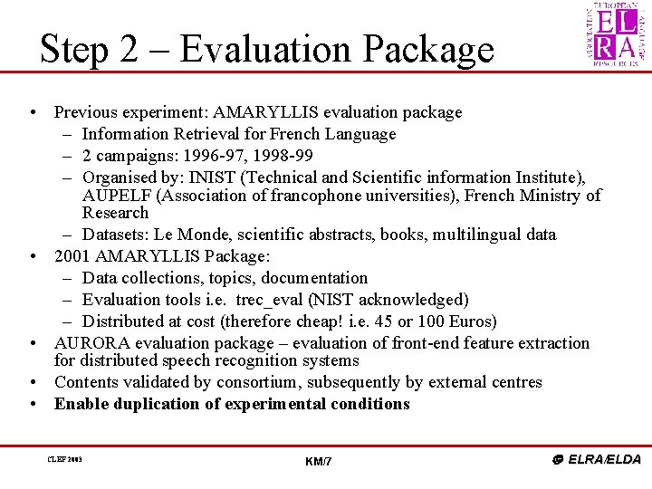 Step 2 – Evaluation Package • Previous experiment: AMARYLLIS evaluation package – Information Retrieval