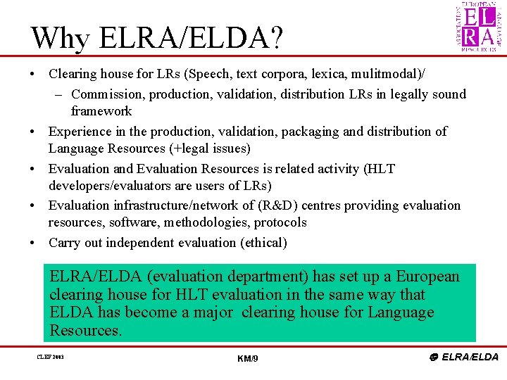 Why ELRA/ELDA? • Clearing house for LRs (Speech, text corpora, lexica, mulitmodal)/ – Commission,