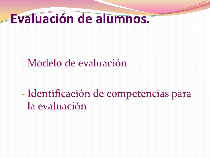 Evaluación de alumnos. - Modelo de evaluación - Identificación de competencias para la evaluación