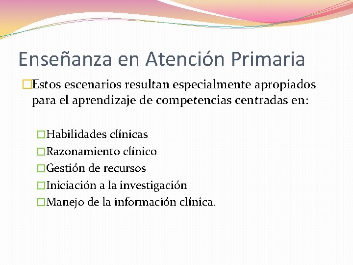 Enseñanza en Atención Primaria �Estos escenarios resultan especialmente apropiados para el aprendizaje de competencias