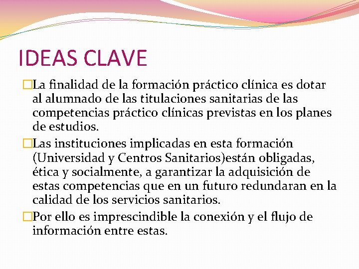 IDEAS CLAVE �La finalidad de la formación práctico clínica es dotar al alumnado de