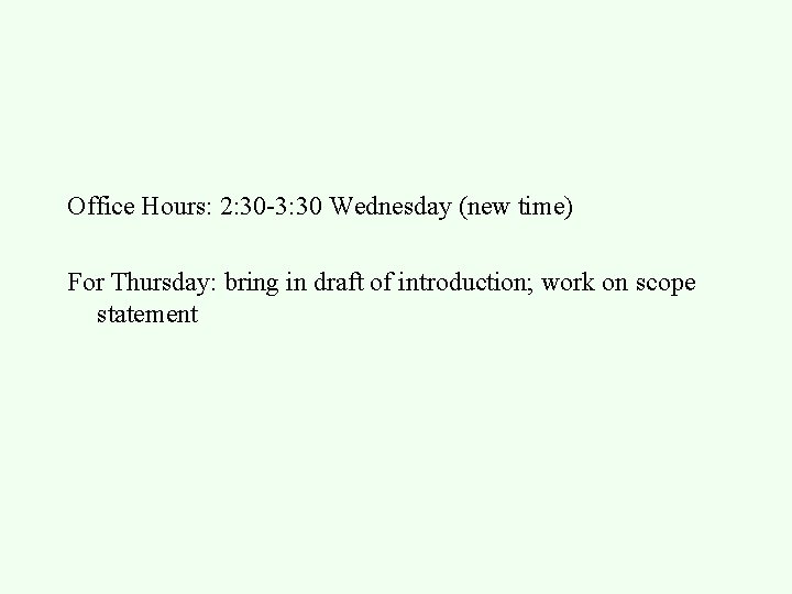 Office Hours: 2: 30 -3: 30 Wednesday (new time) For Thursday: bring in draft