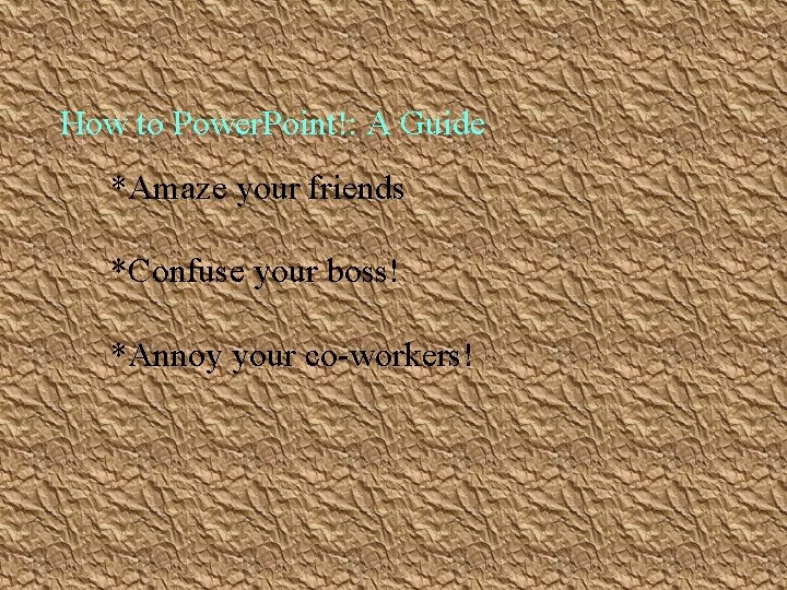 How to Power. Point!: A Guide *Amaze your friends *Confuse your boss! *Annoy your