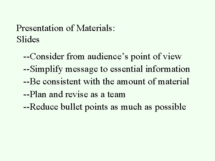 Presentation of Materials: Slides --Consider from audience’s point of view --Simplify message to essential