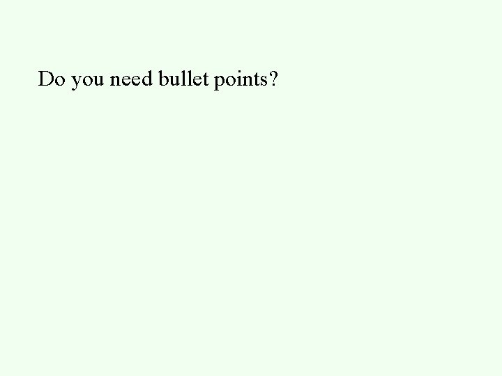 Do you need bullet points? 