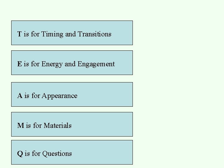 T is for Timing and Transitions E is for Energy and Engagement A is