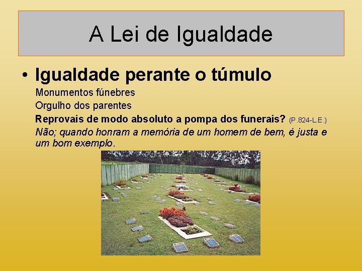 A Lei de Igualdade • Igualdade perante o túmulo Monumentos fúnebres Orgulho dos parentes